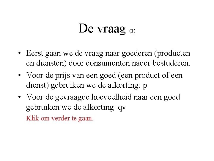 De vraag (1) • Eerst gaan we de vraag naar goederen (producten en diensten)