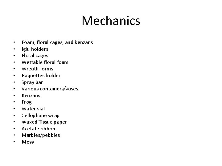 Mechanics • • • • Foam, floral cages, and kenzans Iglu holders Floral cages