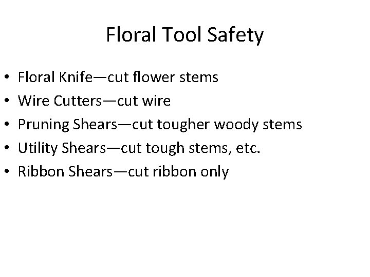 Floral Tool Safety • • • Floral Knife—cut flower stems Wire Cutters—cut wire Pruning