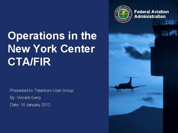 Federal Aviation Administration Operations in the New York Center CTA/FIR Presented to: Teterboro User