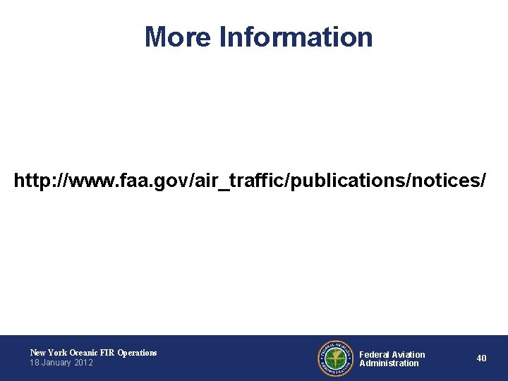 More Information http: //www. faa. gov/air_traffic/publications/notices/ New York Oceanic FIR Operations 18 January 2012