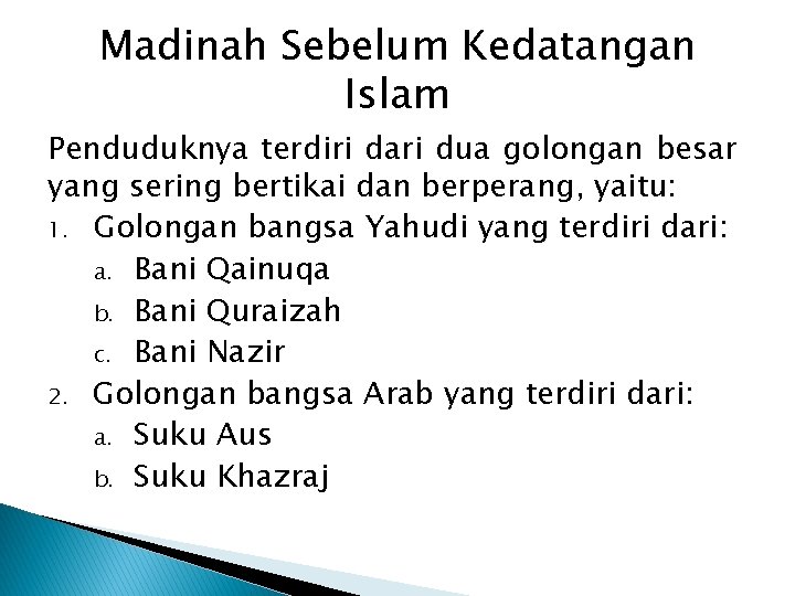 Madinah Sebelum Kedatangan Islam Penduduknya terdiri dari dua golongan besar yang sering bertikai dan