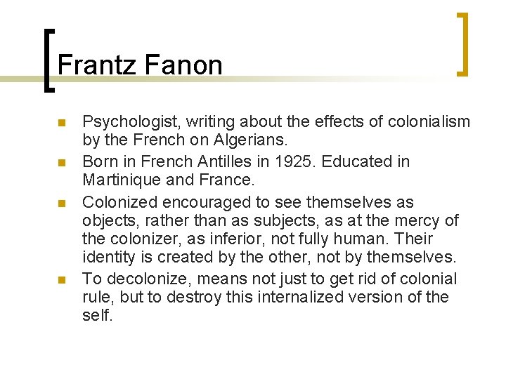 Frantz Fanon n n Psychologist, writing about the effects of colonialism by the French Frantz Fanon n n Psychologist, writing about the effects of colonialism by the French