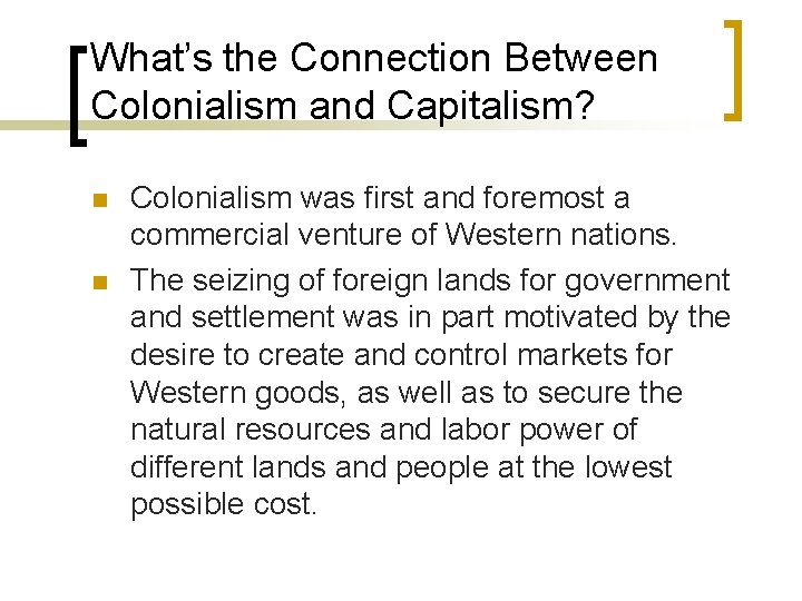 What’s the Connection Between Colonialism and Capitalism? n n Colonialism was first and foremost What’s the Connection Between Colonialism and Capitalism? n n Colonialism was first and foremost