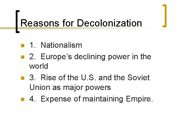 Reasons for Decolonization n n 1. Nationalism 2. Europe’s declining power in the world Reasons for Decolonization n n 1. Nationalism 2. Europe’s declining power in the world