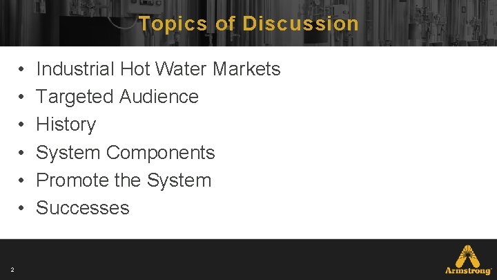 Topics of Discussion • • • 2 Industrial Hot Water Markets Targeted Audience History Topics of Discussion • • • 2 Industrial Hot Water Markets Targeted Audience History