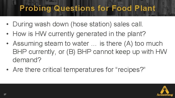 Probing Questions for Food Plant • During wash down (hose station) sales call. • Probing Questions for Food Plant • During wash down (hose station) sales call. •