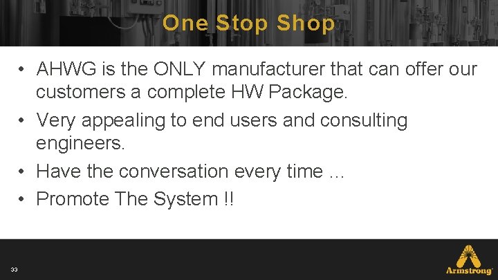 One Stop Shop • AHWG is the ONLY manufacturer that can offer our customers One Stop Shop • AHWG is the ONLY manufacturer that can offer our customers