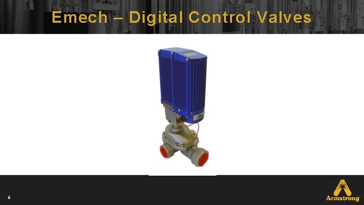 Emech – Digital Control Valves 8 Emech – Digital Control Valves 8