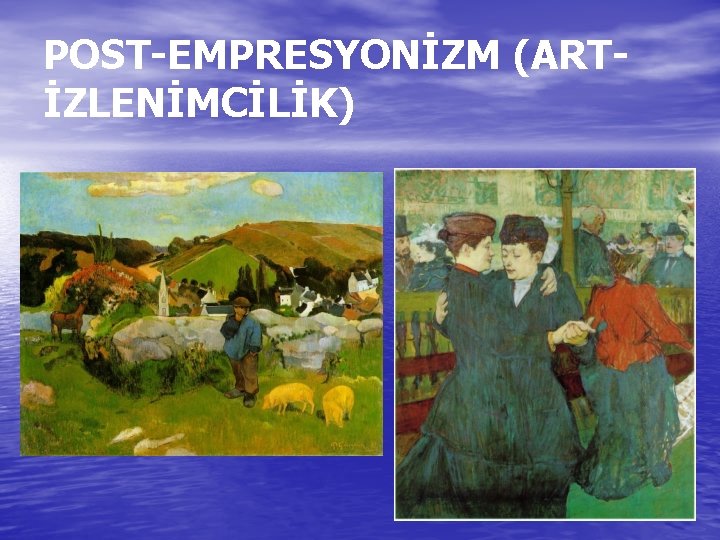POST-EMPRESYONİZM (ARTİZLENİMCİLİK) POST-EMPRESYONİZM (ARTİZLENİMCİLİK)