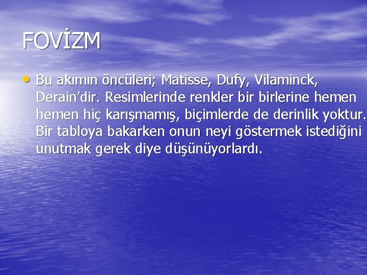 FOVİZM • Bu akımın öncüleri; Matisse, Dufy, Vilaminck, Derain’dir. Resimlerinde renkler birlerine hemen hiç FOVİZM • Bu akımın öncüleri; Matisse, Dufy, Vilaminck, Derain’dir. Resimlerinde renkler birlerine hemen hiç