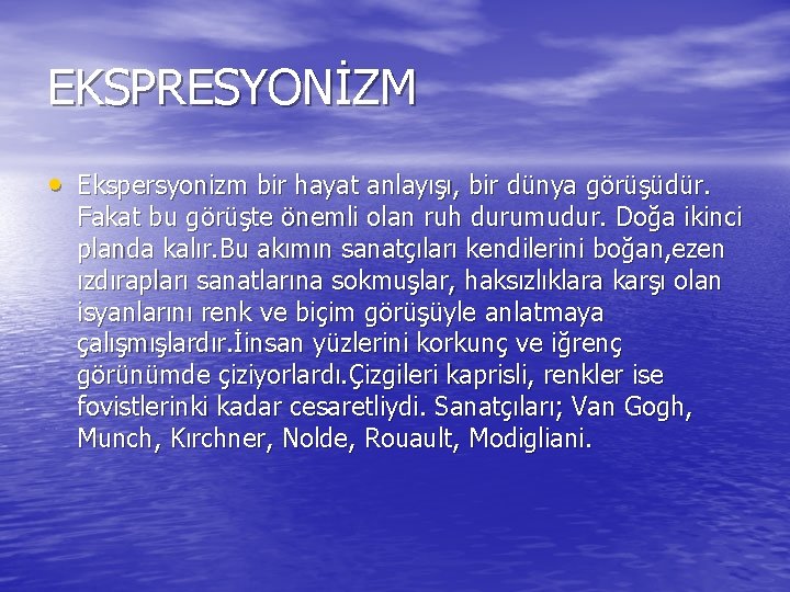 EKSPRESYONİZM • Ekspersyonizm bir hayat anlayışı, bir dünya görüşüdür. Fakat bu görüşte önemli olan EKSPRESYONİZM • Ekspersyonizm bir hayat anlayışı, bir dünya görüşüdür. Fakat bu görüşte önemli olan