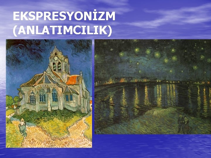 EKSPRESYONİZM (ANLATIMCILIK) EKSPRESYONİZM (ANLATIMCILIK)
