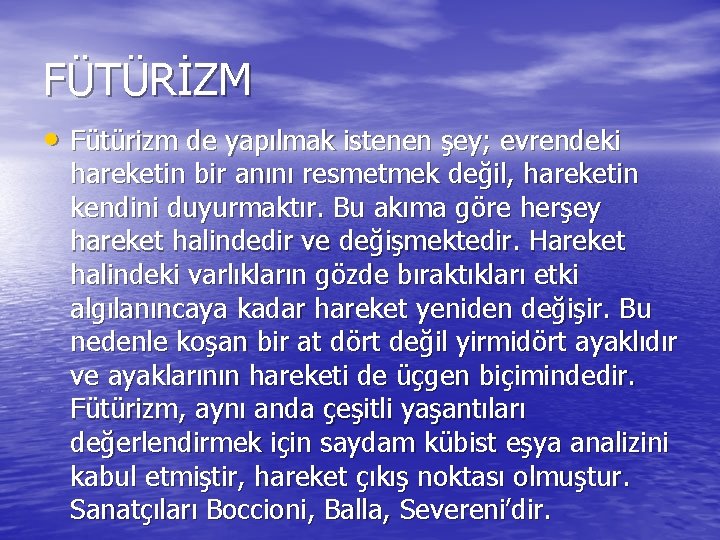 FÜTÜRİZM • Fütürizm de yapılmak istenen şey; evrendeki hareketin bir anını resmetmek değil, hareketin FÜTÜRİZM • Fütürizm de yapılmak istenen şey; evrendeki hareketin bir anını resmetmek değil, hareketin