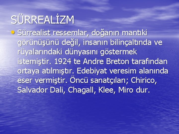 SÜRREALİZM • Sürrealist ressemlar, doğanın mantıki görünüşünü değil, insanın bilinçaltında ve rüyalarındaki dünyasını göstermek SÜRREALİZM • Sürrealist ressemlar, doğanın mantıki görünüşünü değil, insanın bilinçaltında ve rüyalarındaki dünyasını göstermek