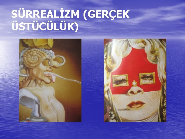 SÜRREALİZM (GERÇEK ÜSTÜCÜLÜK) SÜRREALİZM (GERÇEK ÜSTÜCÜLÜK)