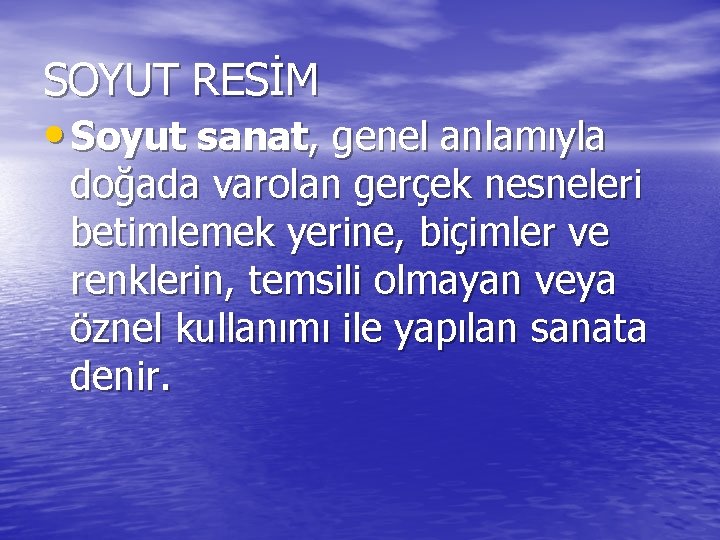 SOYUT RESİM • Soyut sanat, genel anlamıyla doğada varolan gerçek nesneleri betimlemek yerine, biçimler SOYUT RESİM • Soyut sanat, genel anlamıyla doğada varolan gerçek nesneleri betimlemek yerine, biçimler