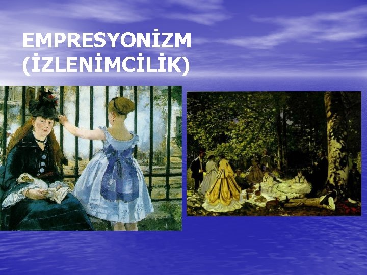 EMPRESYONİZM (İZLENİMCİLİK) EMPRESYONİZM (İZLENİMCİLİK)