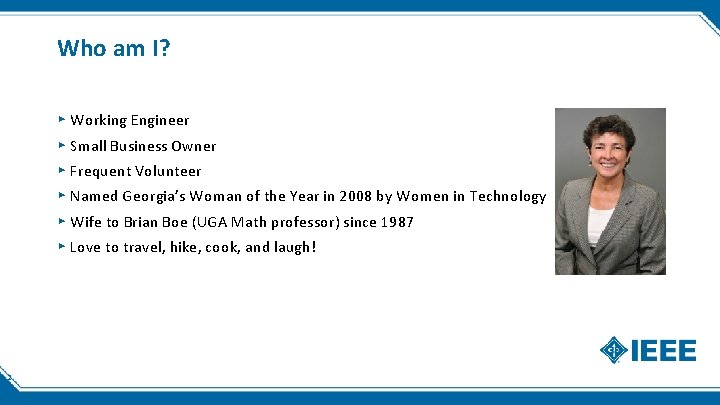 Who am I? ▸ Working Engineer ▸ Small Business Owner ▸ Frequent Volunteer ▸ Who am I? ▸ Working Engineer ▸ Small Business Owner ▸ Frequent Volunteer ▸