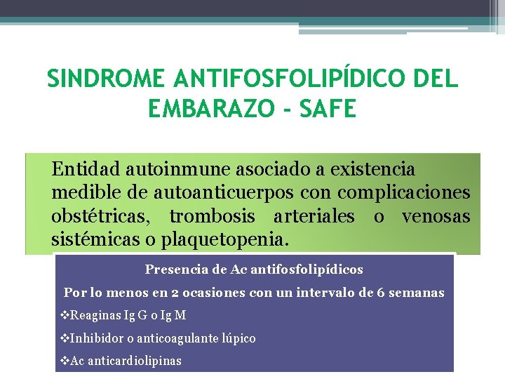 SINDROME ANTIFOSFOLIPÍDICO DEL EMBARAZO - SAFE Entidad autoinmune asociado a existencia medible de autoanticuerpos