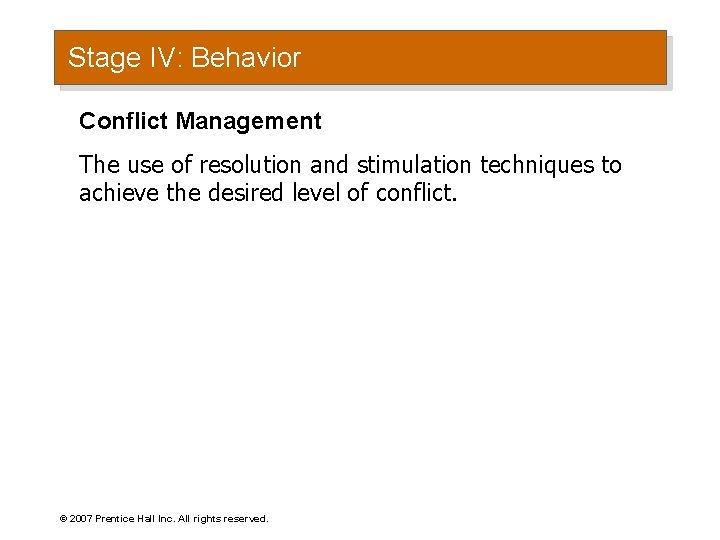 Stage IV: Behavior Conflict Management The use of resolution and stimulation techniques to achieve