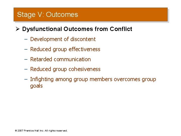 Stage V: Outcomes Ø Dysfunctional Outcomes from Conflict – Development of discontent – Reduced