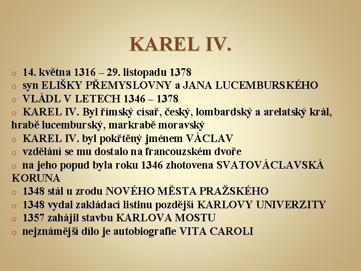 KAREL IV. 14. května 1316 – 29. listopadu 1378 syn ELIŠKY PŘEMYSLOVNY a JANA