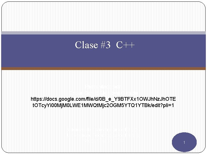 Clase #3 C++ Presentado por: Oscar Danilo Montoya Giraldo https: //docs. google. com/file/d/0 B_e_Y Clase #3 C++ Presentado por: Oscar Danilo Montoya Giraldo https: //docs. google. com/file/d/0 B_e_Y