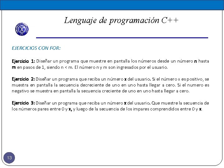 Lenguaje de programación C++ EJERCICIOS CON FOR: Ejercicio 1: Diseñar un programa que muestre Lenguaje de programación C++ EJERCICIOS CON FOR: Ejercicio 1: Diseñar un programa que muestre