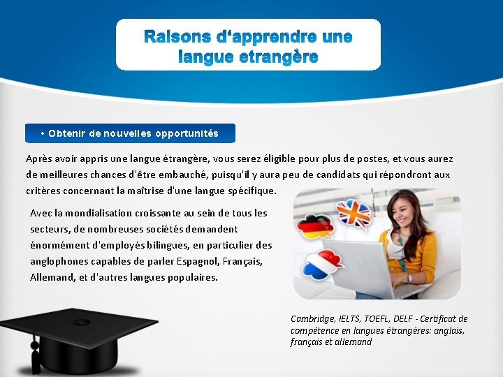 Raisons d‘apprendre une langue etrangère • Obtenir de nouvelles opportunités Après avoir appris une