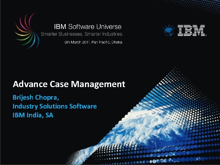 Advance Case Management Brijesh Chopra, Industry Solutions Software IBM India, SA 