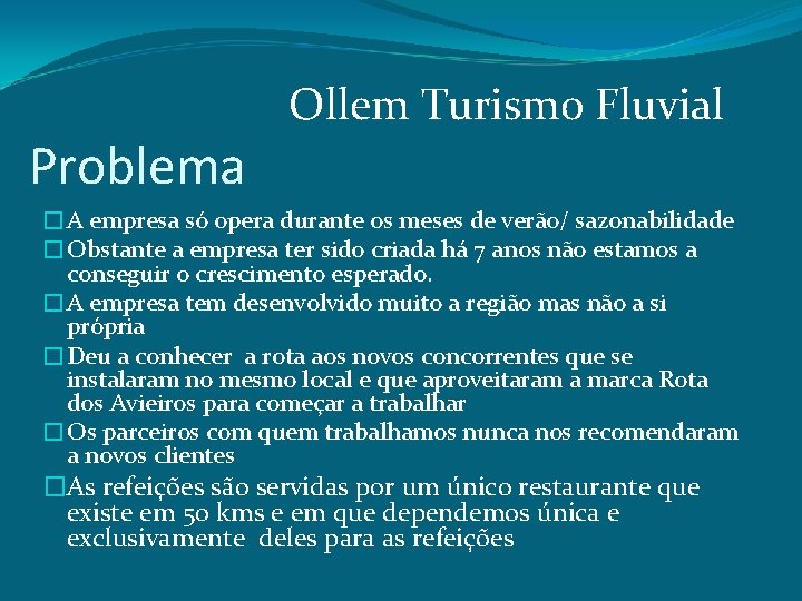 Ollem Turismo Fluvial Problema �A empresa só opera durante os meses de verão/ sazonabilidade