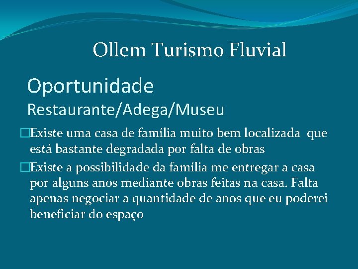 Ollem Turismo Fluvial Oportunidade Restaurante/Adega/Museu �Existe uma casa de família muito bem localizada que