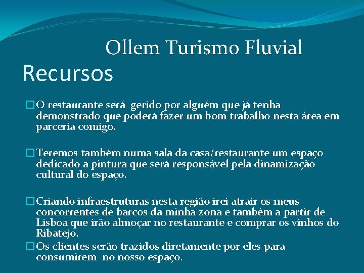 Ollem Turismo Fluvial Recursos �O restaurante será gerido por alguém que já tenha demonstrado