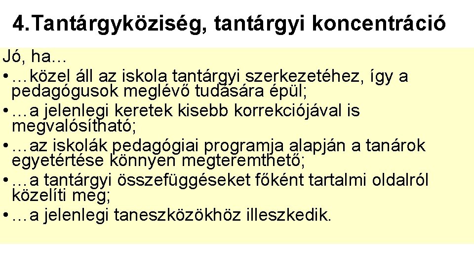 4. Tantárgyköziség, tantárgyi koncentráció Jó, ha… • …közel áll az iskola tantárgyi szerkezetéhez, így