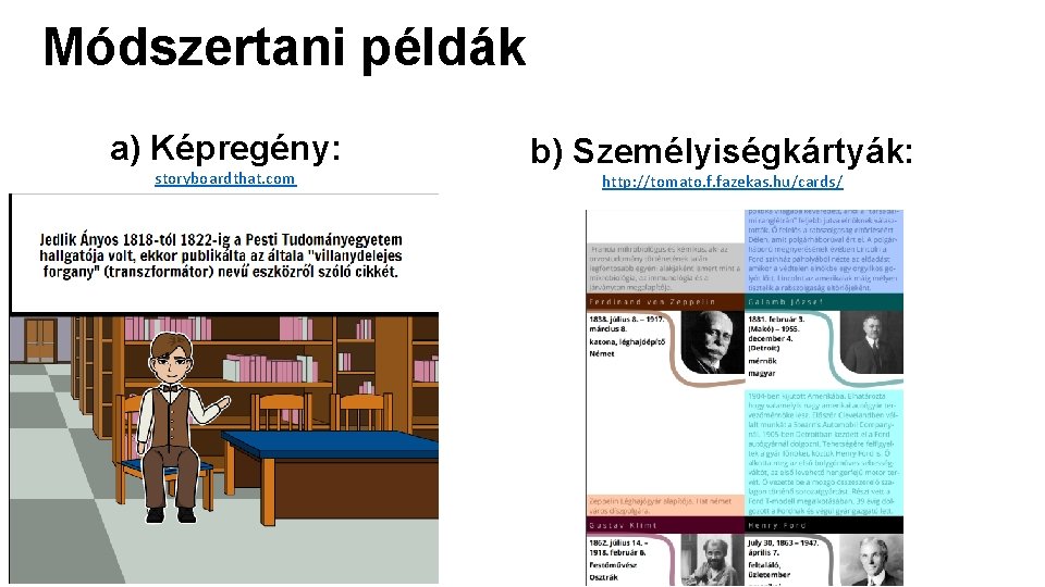 Módszertani példák a) Képregény: storyboardthat. com b) Személyiségkártyák: http: //tomato. f. fazekas. hu/cards/ 