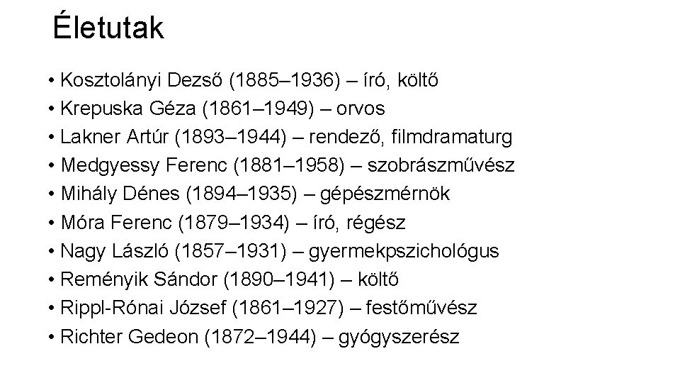 Életutak • Kosztolányi Dezső (1885– 1936) – író, költő • Krepuska Géza (1861– 1949)