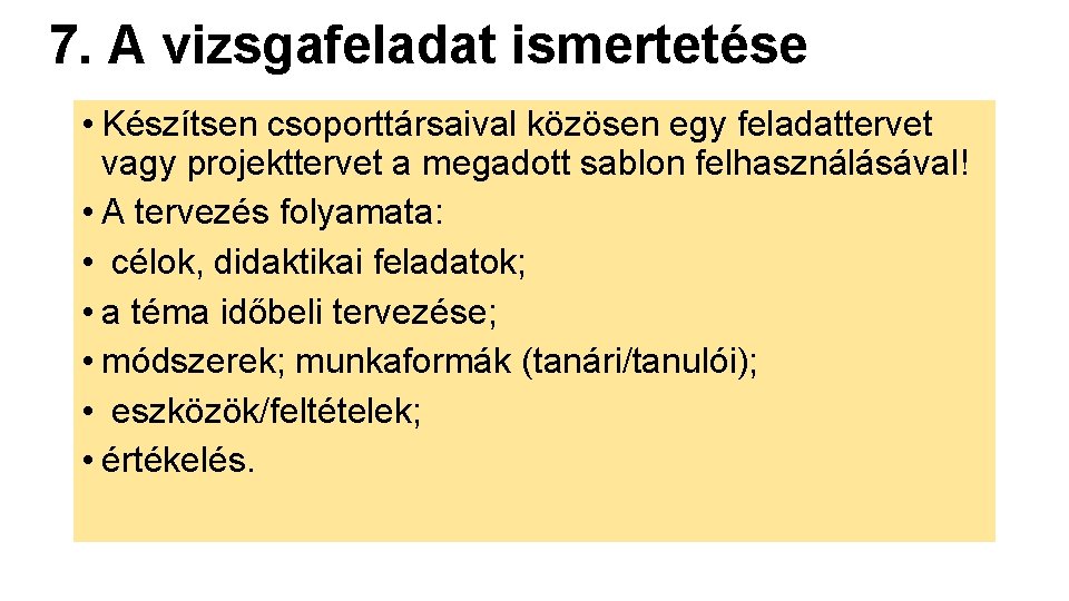 7. A vizsgafeladat ismertetése • Készítsen csoporttársaival közösen egy feladattervet vagy projekttervet a megadott