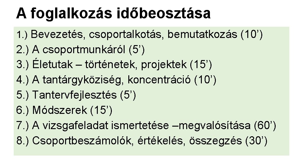 A foglalkozás időbeosztása 1. ) Bevezetés, csoportalkotás, bemutatkozás (10’) 2. ) A csoportmunkáról (5’)