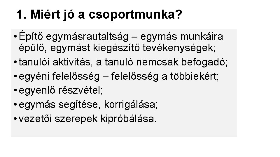 1. Miért jó a csoportmunka? • Építő egymásrautaltság – egymás munkáira épülő, egymást kiegészítő