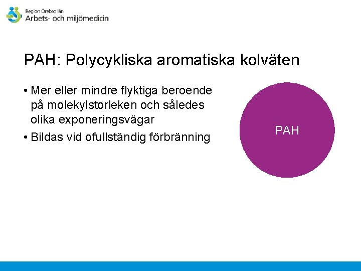 PAH: Polycykliska aromatiska kolväten • Mer eller mindre flyktiga beroende på molekylstorleken och således