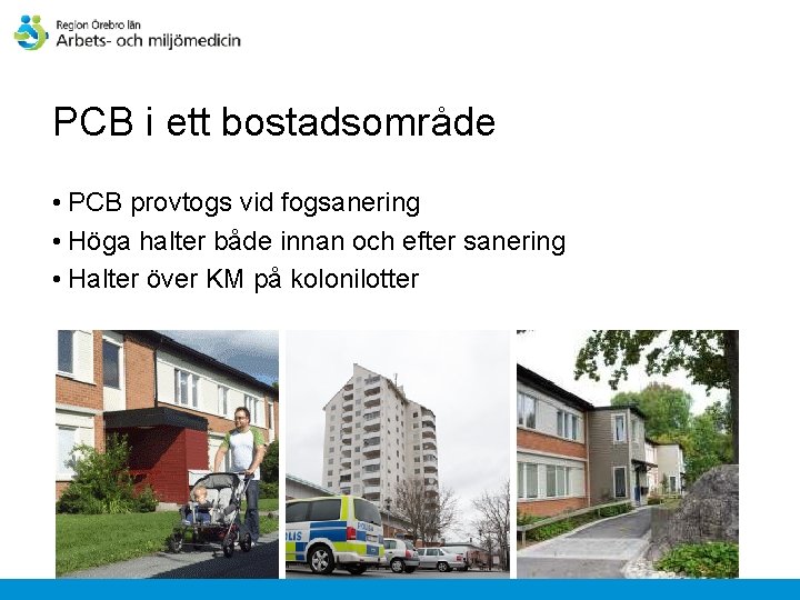 PCB i ett bostadsområde • PCB provtogs vid fogsanering • Höga halter både innan