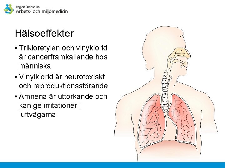 Hälsoeffekter • Trikloretylen och vinyklorid är cancerframkallande hos människa • Vinylklorid är neurotoxiskt och