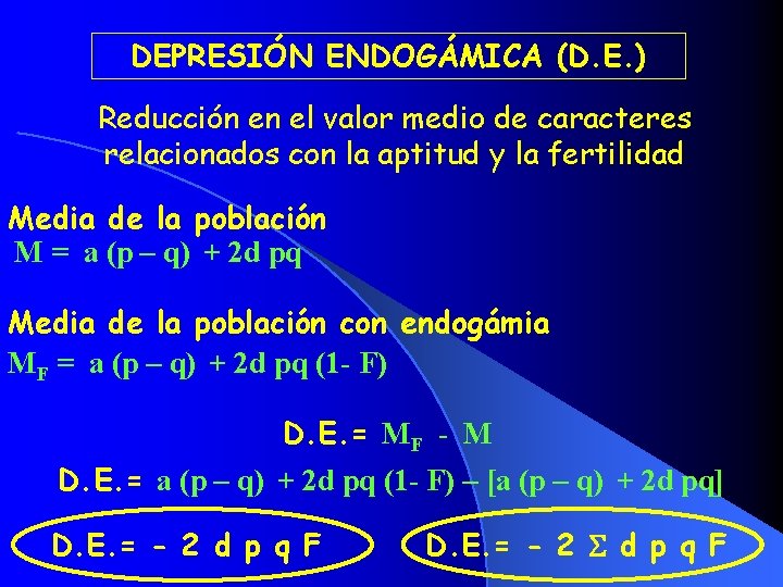 DEPRESIÓN ENDOGÁMICA (D. E. ) Reducción en el valor medio de caracteres relacionados con