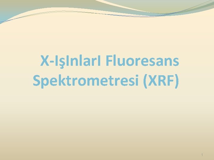 X-IşInlar. I Fluoresans Spektrometresi (XRF) 1 