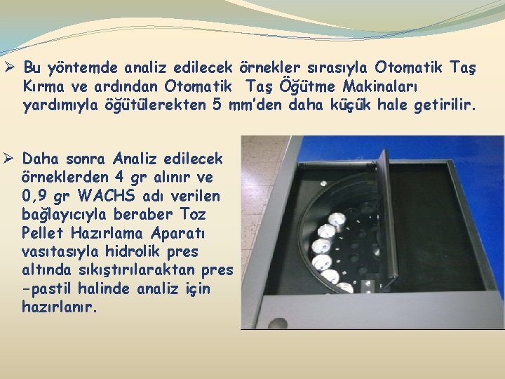 Ø Bu yöntemde analiz edilecek örnekler sırasıyla Otomatik Taş Kırma ve ardından Otomatik Taş