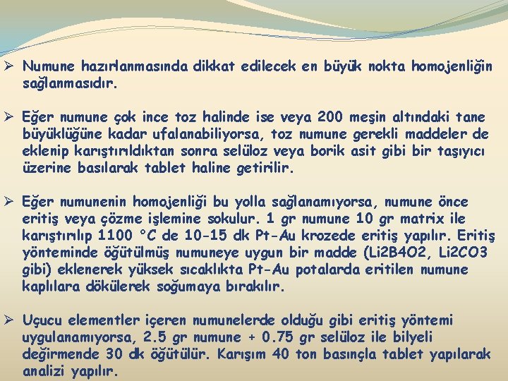 Ø Numune hazırlanmasında dikkat edilecek en büyük nokta homojenliğin sağlanmasıdır. Ø Eğer numune çok