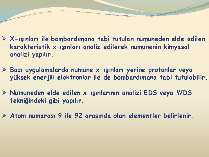 Ø X-ışınları ile bombardımana tabi tutulan numuneden elde edilen karakteristik x-ışınları analiz edilerek numunenin