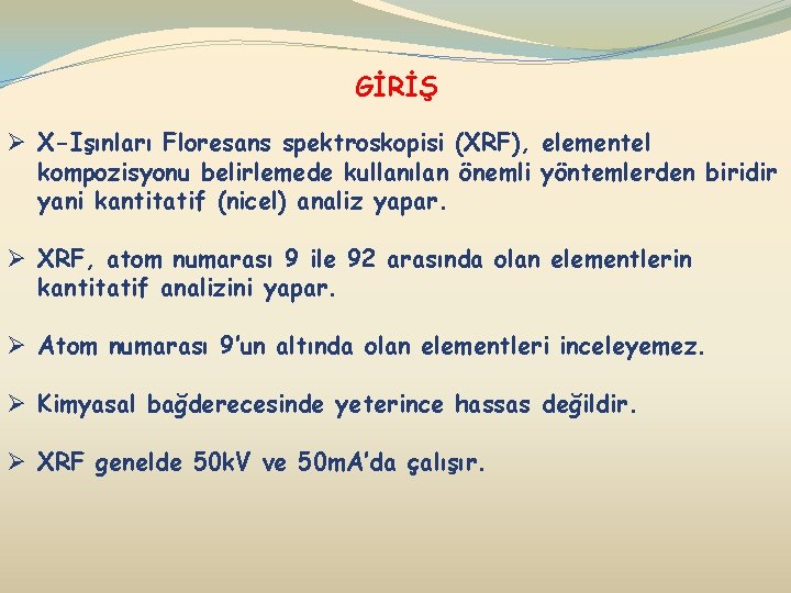 GİRİŞ Ø X-Işınları Floresans spektroskopisi (XRF), elementel kompozisyonu belirlemede kullanılan önemli yöntemlerden biridir yani