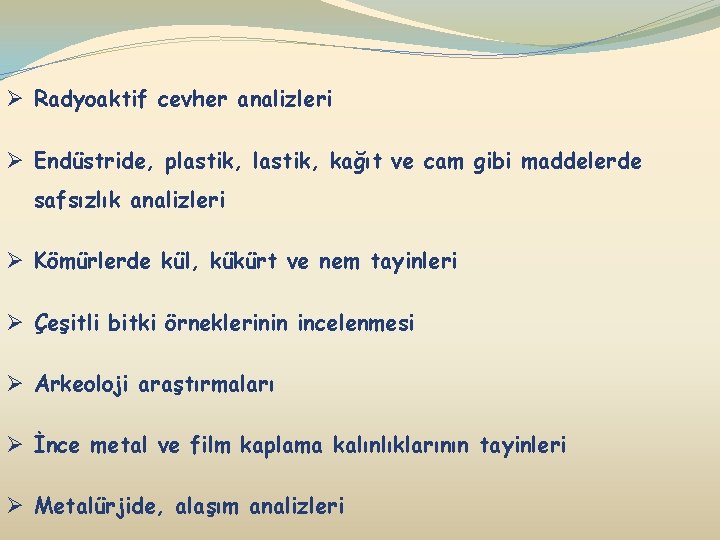 Ø Radyoaktif cevher analizleri Ø Endüstride, plastik, kağıt ve cam gibi maddelerde safsızlık analizleri